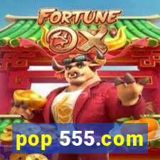 pop 555.com